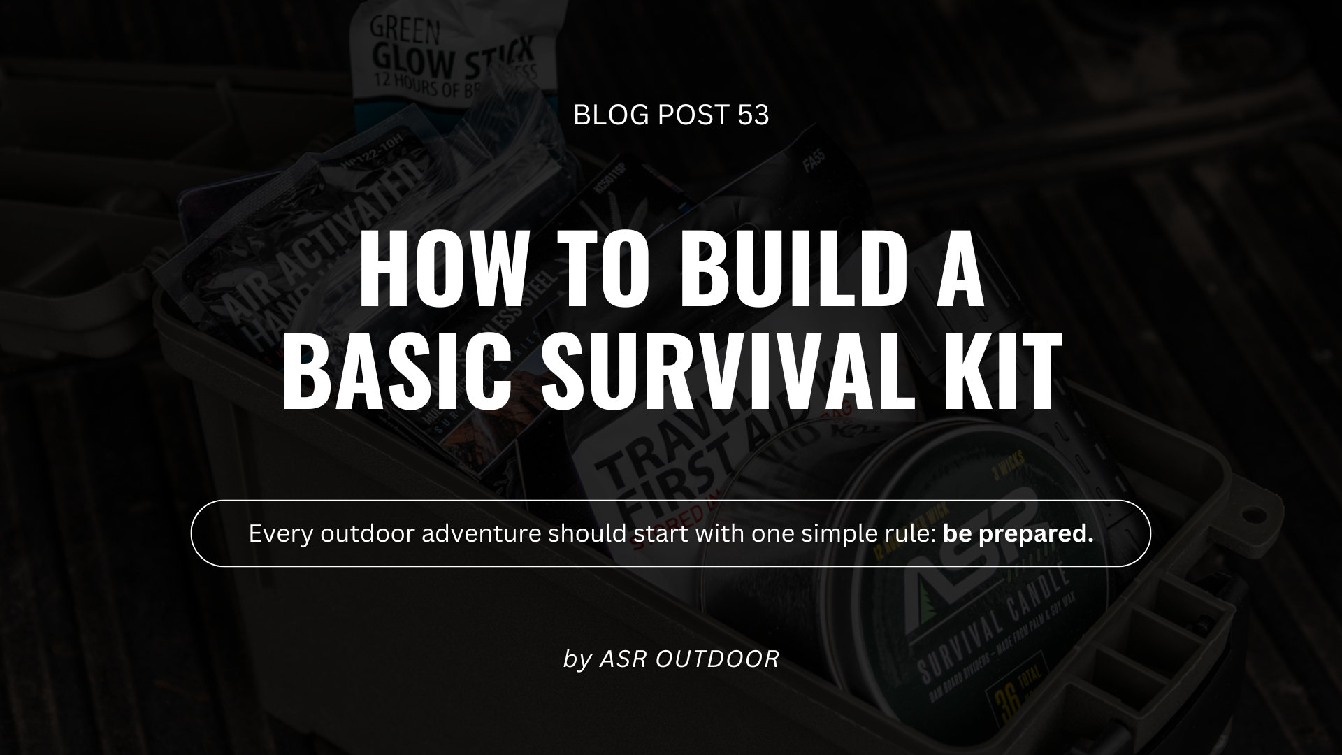 How to Build a Basic Survival Kit – ASR Outdoor